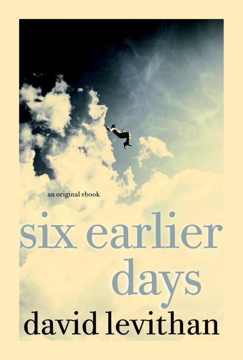Cover of the book Six Earlier Days by David Levithan, Random House Children's Books