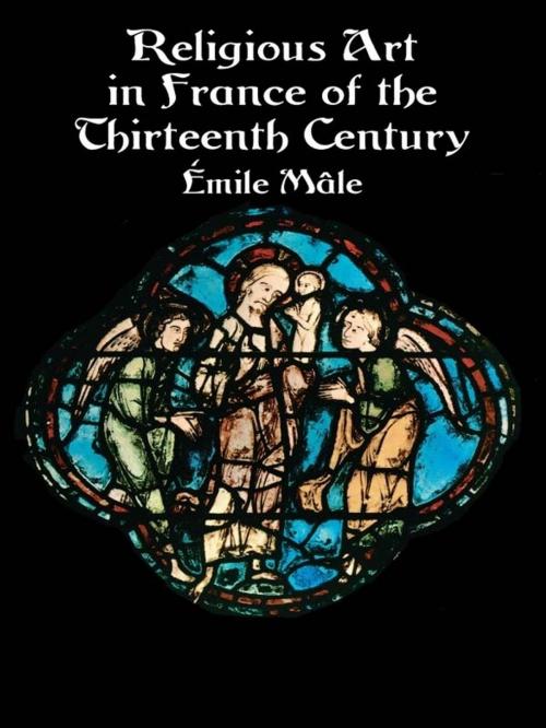 Cover of the book Religious Art in France of the Thirteenth Century by Emile Mâle, Dover Publications