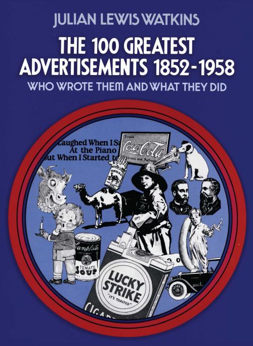 Cover of the book The 100 Greatest Advertisements 1852-1958 by Julian Watkins, Dover Publications