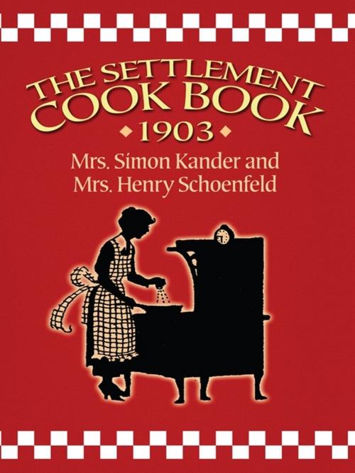 Cover of the book The Settlement Cook Book 1903 by Mrs. Simon Kander, Mrs. Henry Schoenfeld, Dover Publications