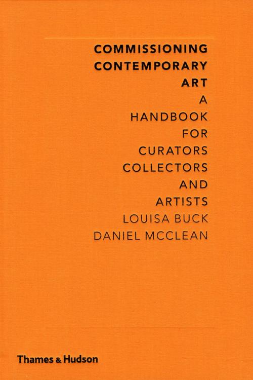 Cover of the book Commissioning Contemporary Art: A Handbook for Curators, Collectors and Artists by Louisa Buck, Daniel McClean, Thames & Hudson