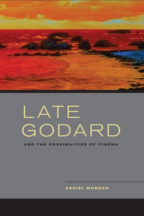 Cover of the book Late Godard and the Possibilities of Cinema by Daniel Morgan, University of California Press