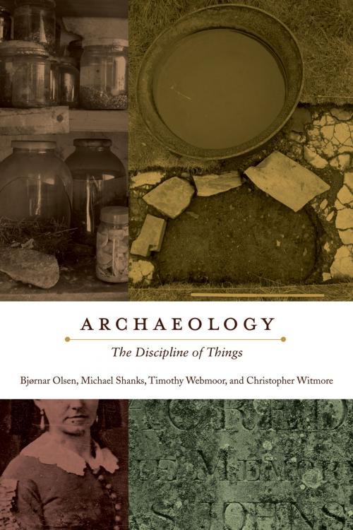 Cover of the book Archaeology by Bjørnar Olsen, Michael Shanks, Timothy Webmoor, Christopher Witmore, University of California Press