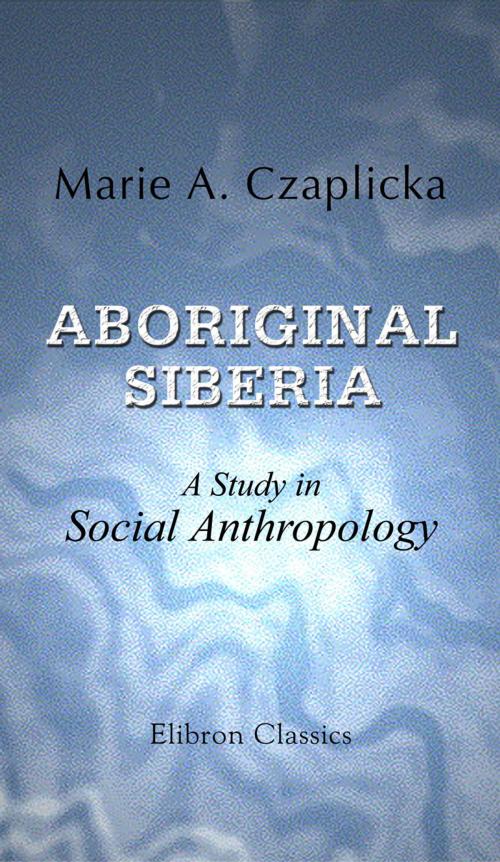 Cover of the book Aboriginal Siberia. by Marie Czaplicka, Adegi Graphics LLC