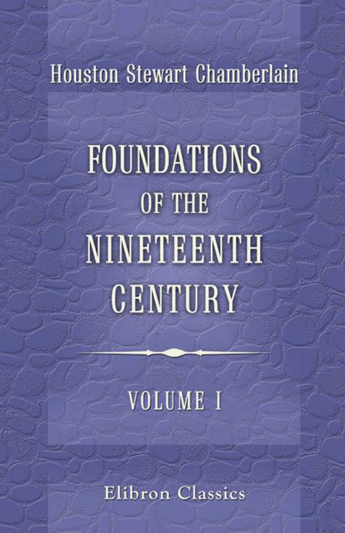 Cover of the book Foundations of the Nineteenth Century. Volume 1 by Houston Chamberlain, John Lees, Lord Redesdale, Adegi Graphics LLC