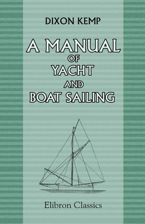 Cover of the book A Manual of Yacht and Boat Sailing. by Dixon Kemp, Adegi Graphics LLC