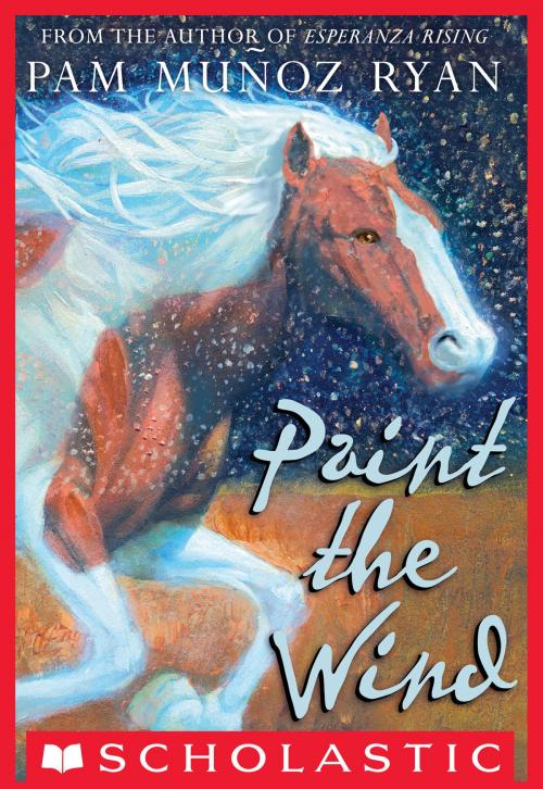 Cover of the book Paint the Wind by Pam Munoz Ryan, Scholastic Inc.