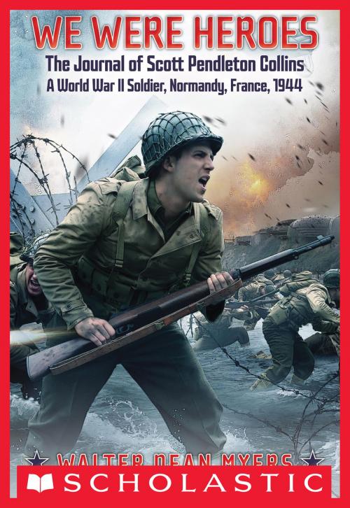 Cover of the book We Were Heroes: The Journal of Scott Pendleton Collins, a World War II Soldier by Walter Dean Myers, Scholastic Inc.