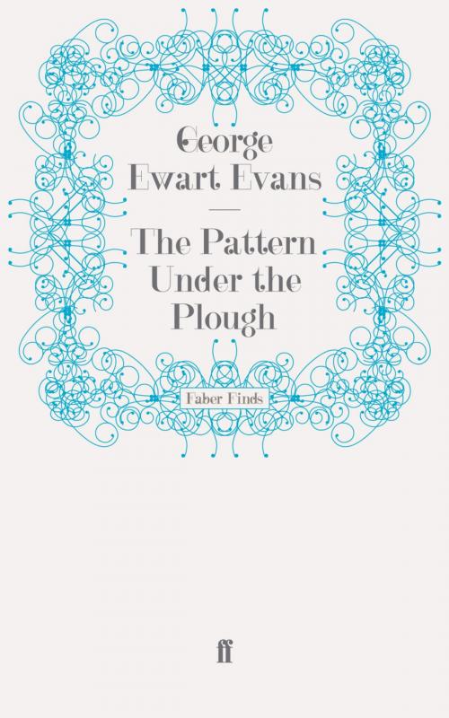 Cover of the book The Pattern Under the Plough by George Ewart Evans, Faber & Faber
