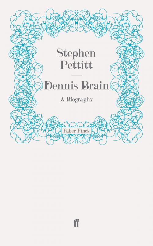 Cover of the book Dennis Brain by Stephen Pettitt, Faber & Faber