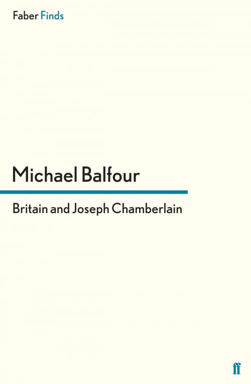 Cover of the book Britain and Joseph Chamberlain by Michael Balfour, Faber & Faber