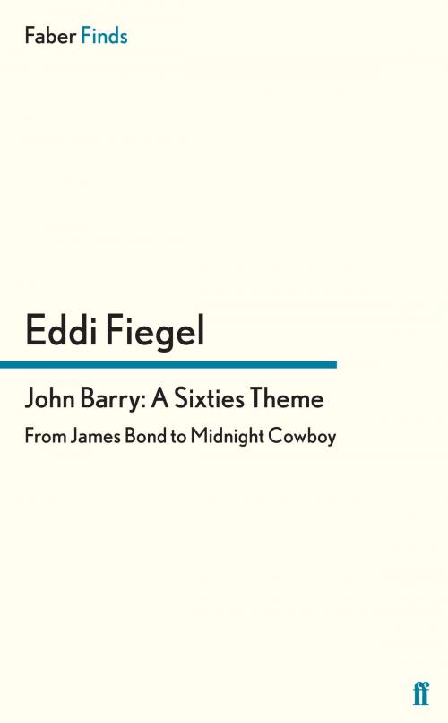 Cover of the book John Barry: A Sixties Theme by Eddi Fiegel, Faber & Faber