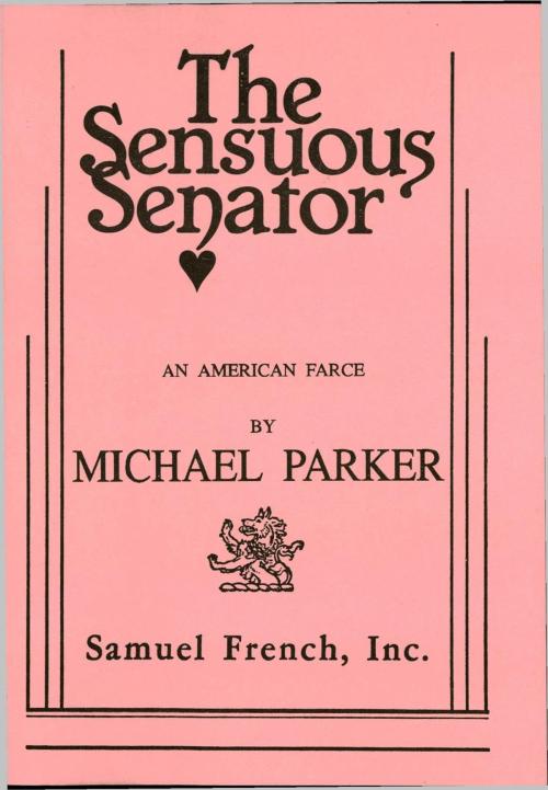 Cover of the book The Sensuous Senator by Michael Parker, Samuel French