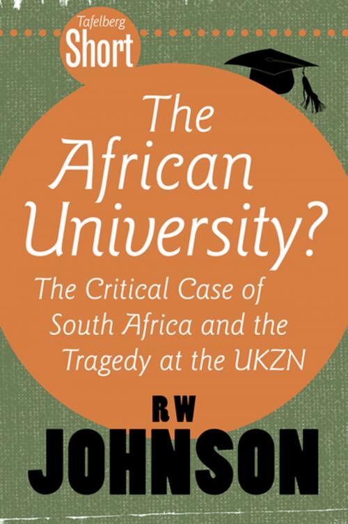 Cover of the book Tafelberg Short: The African University? by RW Johnson, Tafelberg