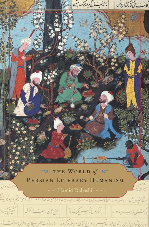 Cover of the book The World of Persian Literary Humanism by Hamid Dabashi, Harvard University Press
