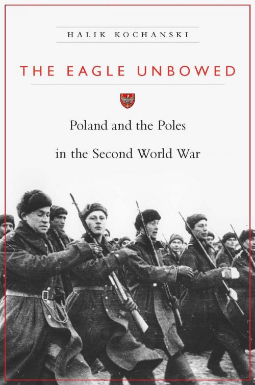 Cover of the book The Eagle Unbowed by Halik Kochanski, Harvard University Press