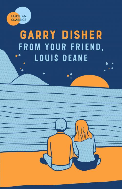Cover of the book From Your Friend, Louis Deane by Garry Disher, Hachette Australia