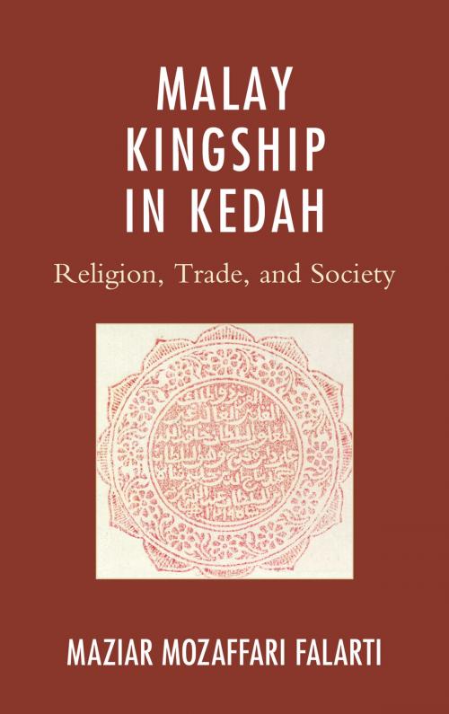 Cover of the book Malay Kingship in Kedah by Maziar Mozaffari Falarti, Lexington Books
