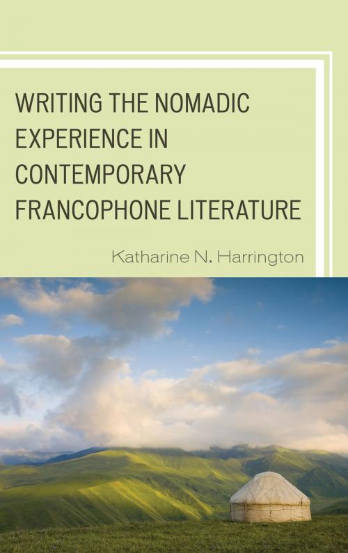 Cover of the book Writing the Nomadic Experience in Contemporary Francophone Literature by Katharine N. Harrington, Lexington Books
