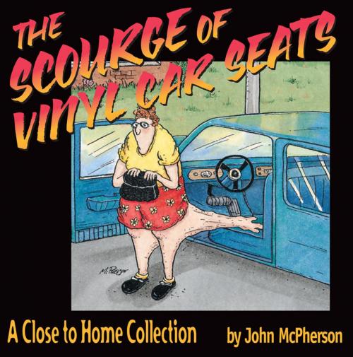 Cover of the book The Scourge of Vinyl Car Seats by John McPherson, Andrews McMeel Publishing