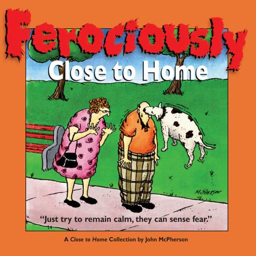 Cover of the book Ferociously Close to Home by John McPherson, Eric Zweig, Andrews McMeel Publishing