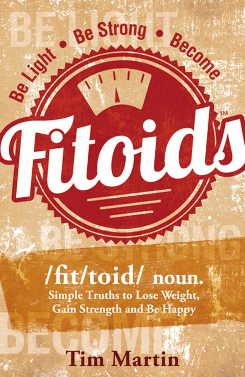 Cover of the book Fitoids: Simple truths to Lose Weight, Gain Strength, and be Happy by Tim Martin, Infinity Publishing
