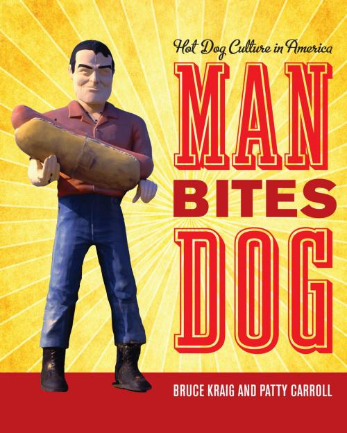 Cover of the book Man Bites Dog: Hot Dog Culture in America by Bruce Kraig, Patty Carroll, AltaMira Press