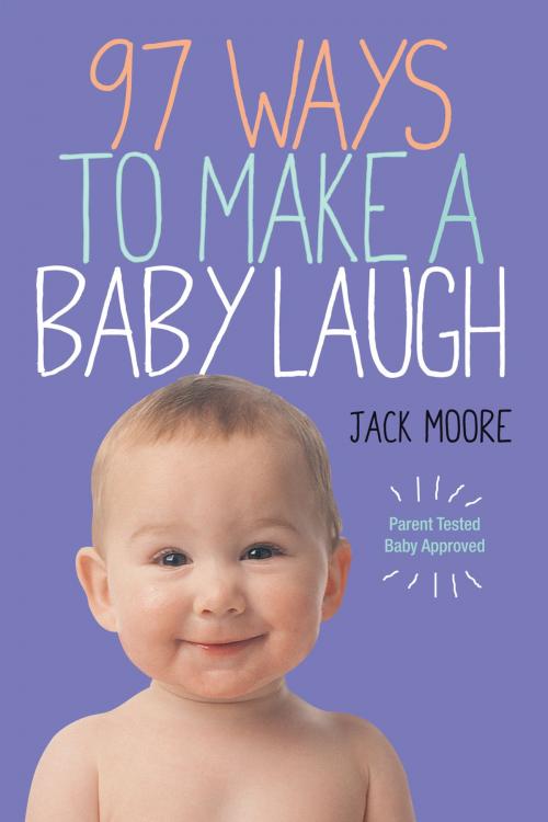 Cover of the book 97 Ways to Make a Baby Laugh by Jack Moore, Workman Publishing Company