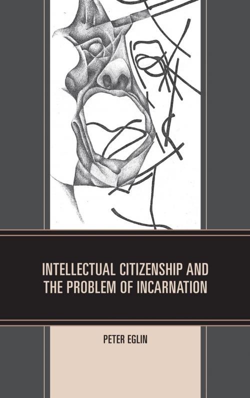 Cover of the book Intellectual Citizenship and the Problem of Incarnation by Peter Eglin, UPA