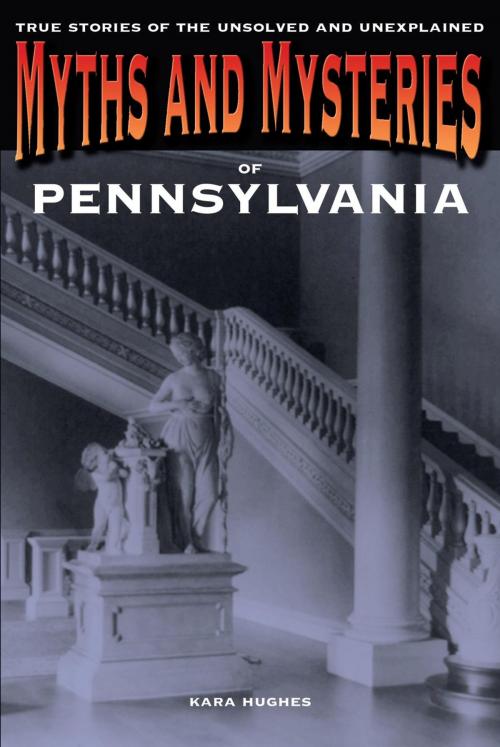 Cover of the book Myths and Mysteries of Pennsylvania by Kara Hughes, Globe Pequot Press
