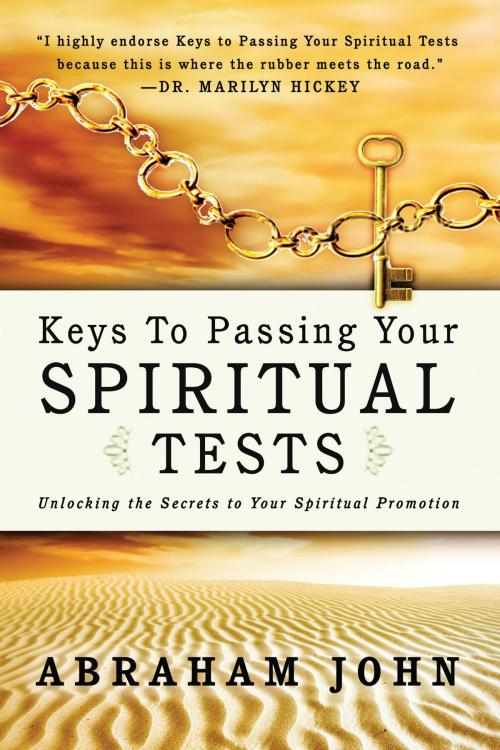 Cover of the book Keys to Passing Your Spiritual Test: Unlocking the Secrets to Your Spiritual Promotion by Abraham John, Destiny Image, Inc.