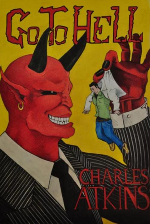 Cover of the book Go To Hell by Charles Atkins, Writers House