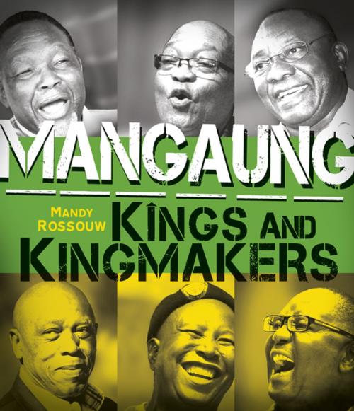 Cover of the book Mangaung: Kings and Kingmakers by Mandy Rossouw, Kwela
