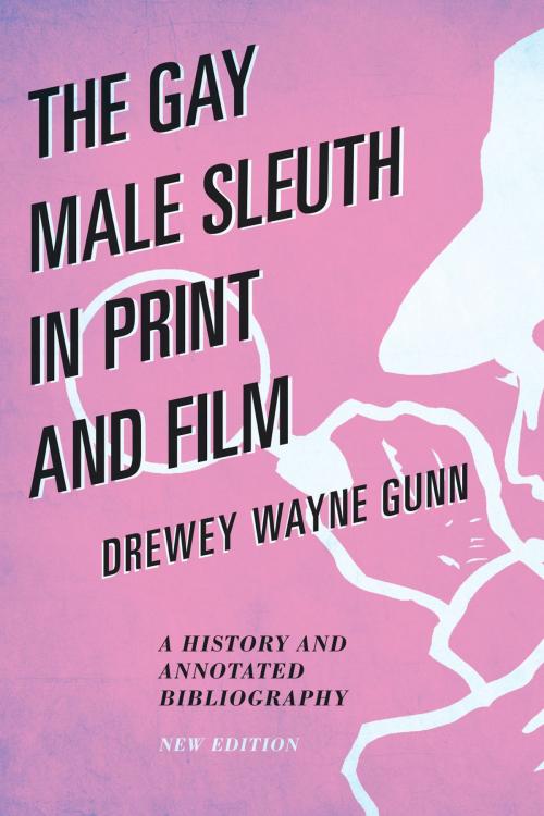 Cover of the book The Gay Male Sleuth in Print and Film by Drewey Wayne Gunn, Scarecrow Press