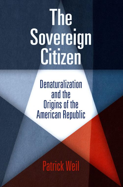 Cover of the book The Sovereign Citizen by Patrick Weil, University of Pennsylvania Press, Inc.