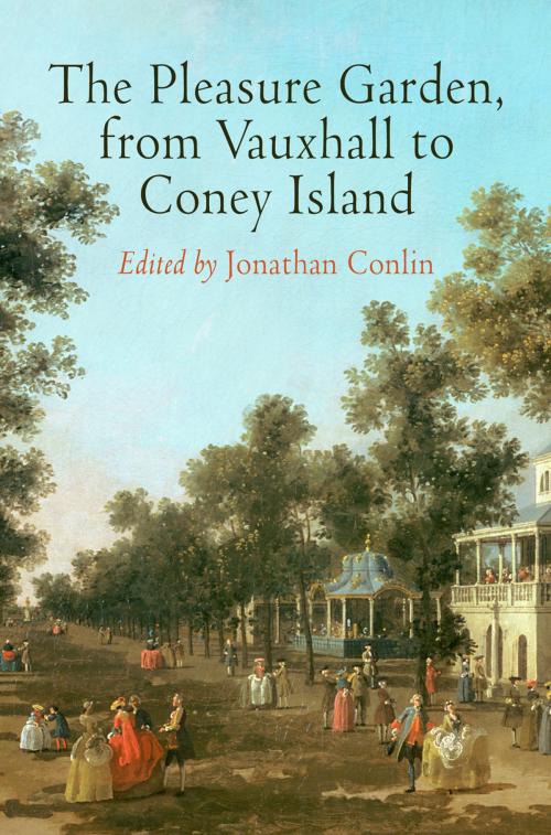 Cover of the book The Pleasure Garden, from Vauxhall to Coney Island by , University of Pennsylvania Press, Inc.