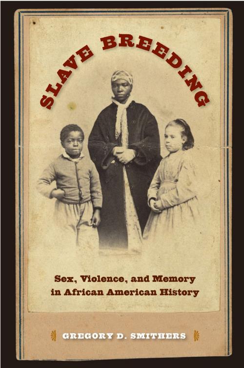 Cover of the book Slave Breeding by Gregory D. Smithers, University Press of Florida
