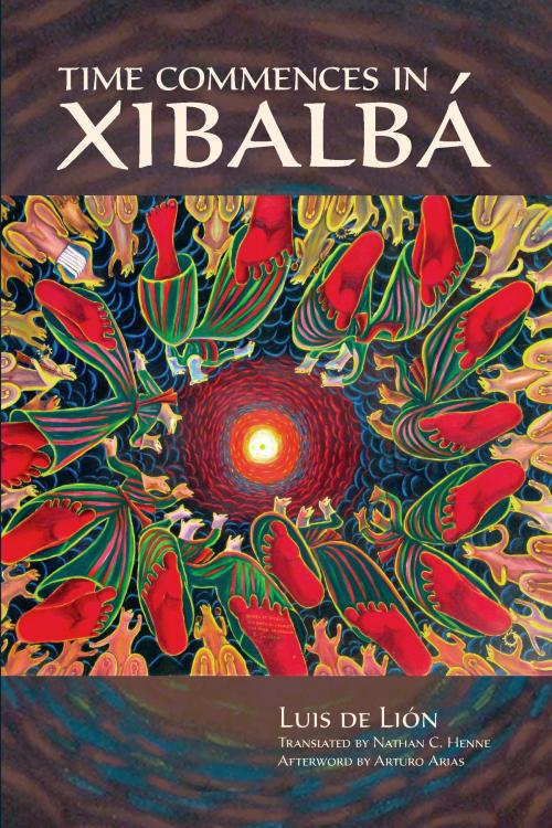 Cover of the book Time Commences in Xibalbá by Luis de Lión, Arturo Arias, University of Arizona Press