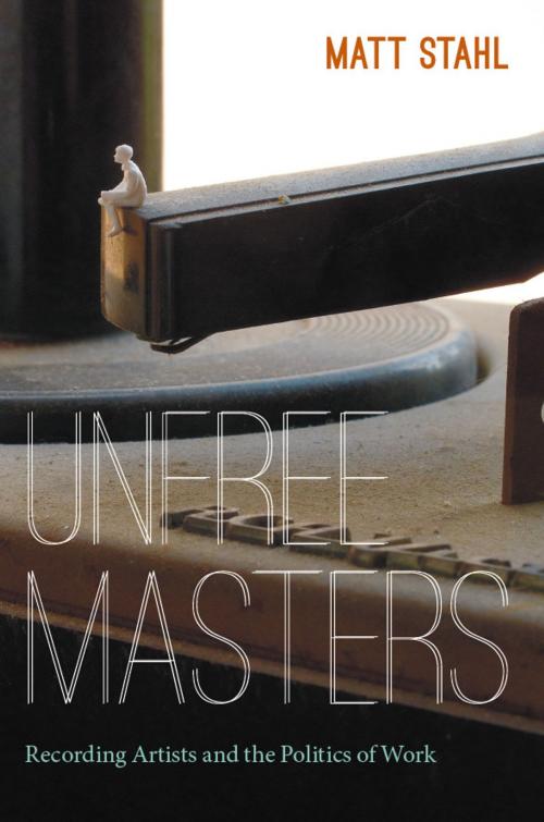 Cover of the book Unfree Masters by Matt Stahl, Duke University Press