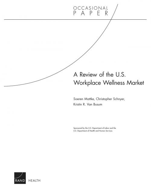 Cover of the book A Review of the U.S. Workplace Wellness Market by Soeren Mattke, Christopher Schnyer, Kristin R. Van Busum, RAND Corporation