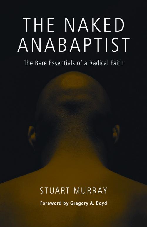 Cover of the book The Naked Anabaptist by Stuart Murray, MennoMedia