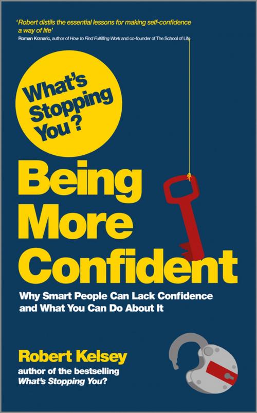 Cover of the book What's Stopping You? Being More Confident by Robert Kelsey, Wiley