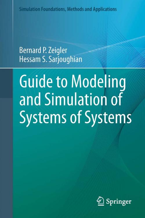 Cover of the book Guide to Modeling and Simulation of Systems of Systems by Hessam S. Sarjoughian, Raphaël Duboz, Jean-Christophe Soulie, Bernard Zeigler, Springer London