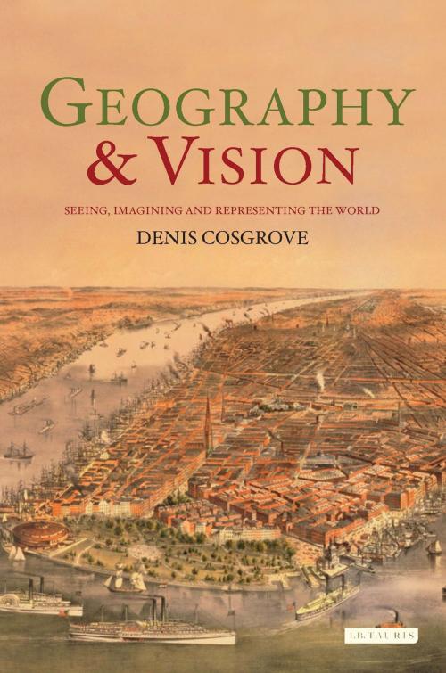 Cover of the book Geography and Vision by Denis Cosgrove, Bloomsbury Publishing