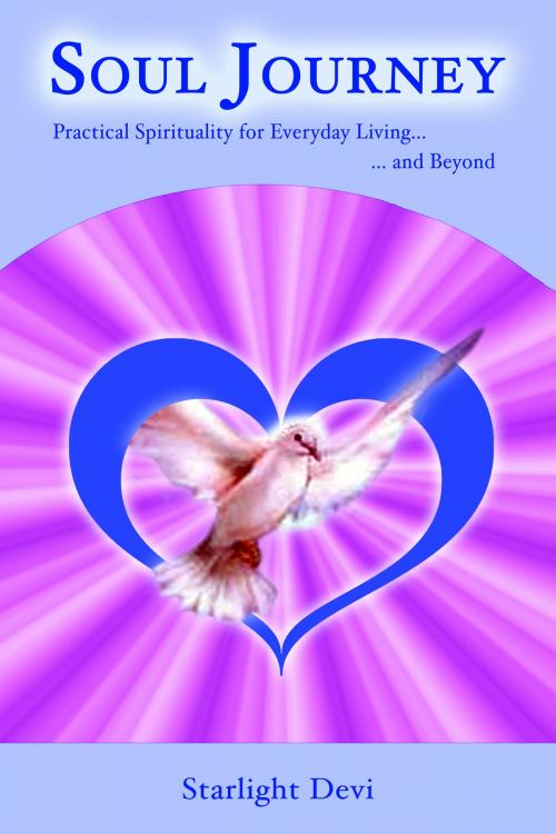 Cover of the book Soul Journey: The Spirit of the Dove by Starlight Devi, Starlight Devi