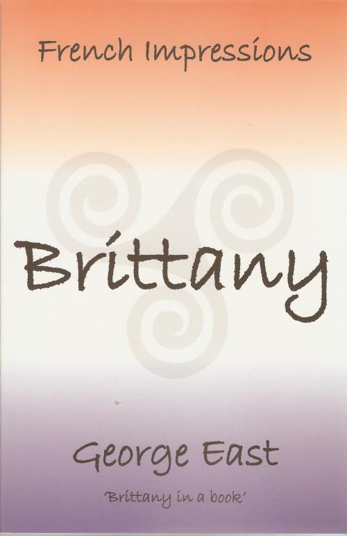 Cover of the book French Impressions: Brittany by George East, La Puce Publications