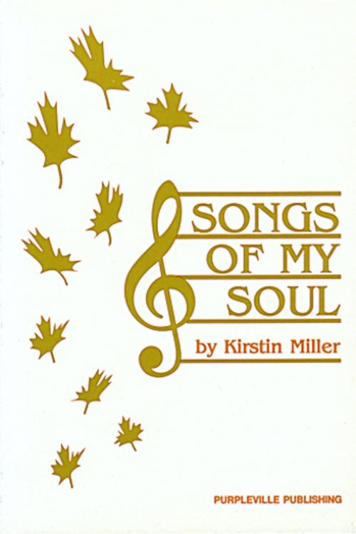 Cover of the book Songs of My Soul by Kirstin Miller, Jardine Miller Publishing