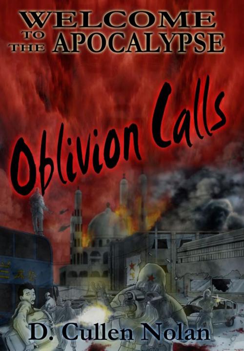 Cover of the book Oblivion Calls: Welcome to the Apocalypse by D. Cullen Nolan, D. Cullen Nolan