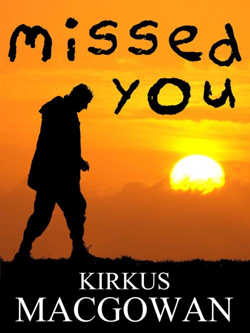 Cover of the book Missed You (A Short Story) by Kirkus MacGowan, Kirkus MacGowan