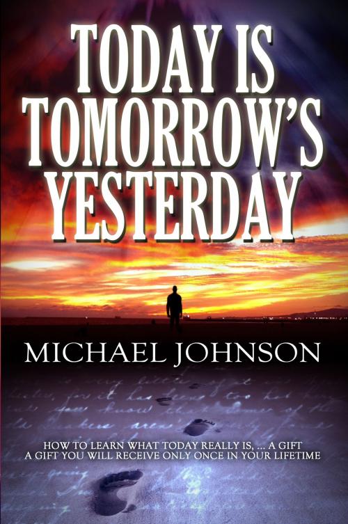 Cover of the book Today is Tomorrow's Yesterday by Michael Johnson, Michael Johnson